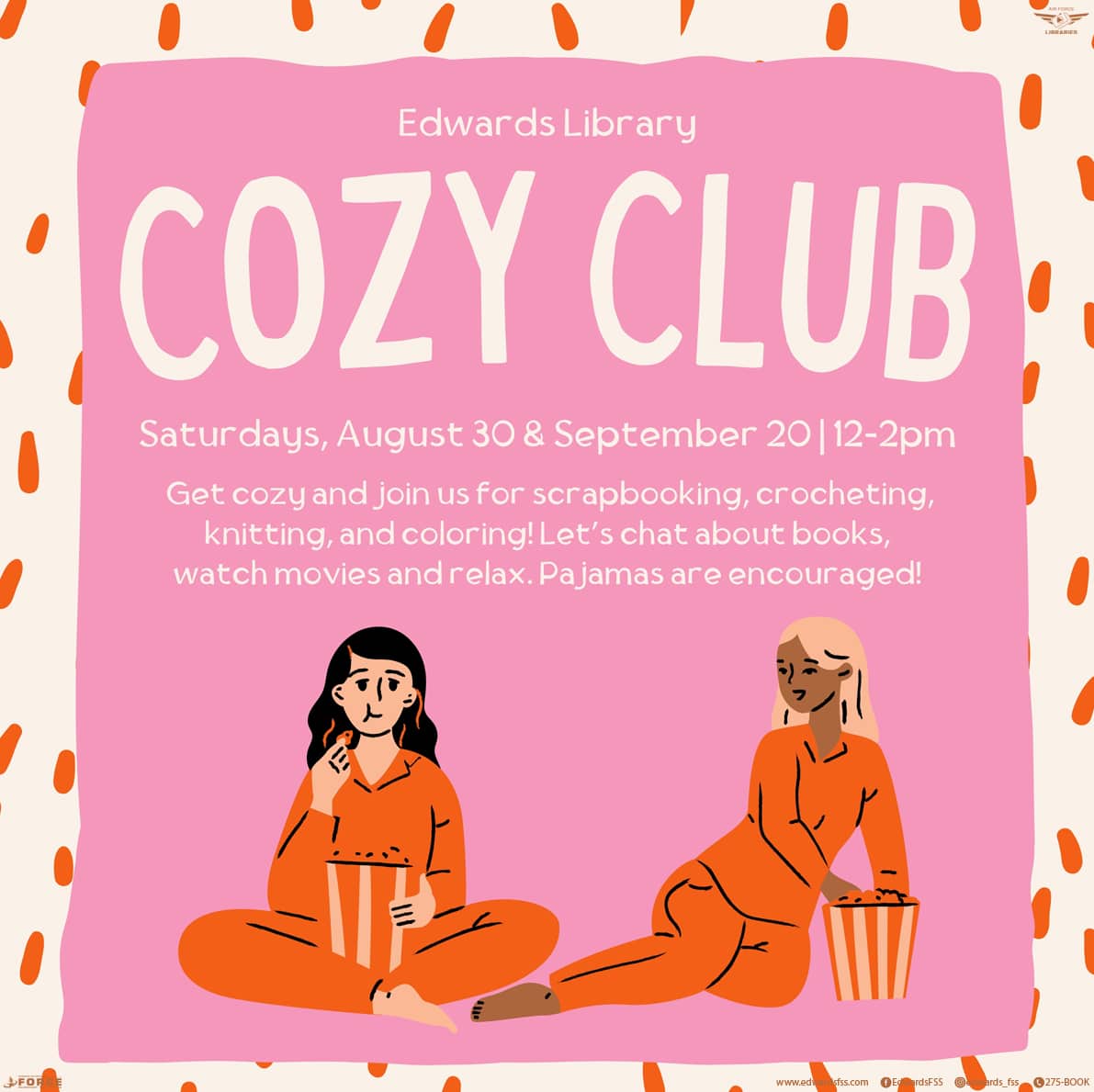 Get cozy and join us for scrapbooking, crocheting, and coloring. Come relax, watch a movie, or just hang out. Don't forget to wear your PJs! Saturday, September 20 | 12 – 2 pm Call 275-BOOK for more information